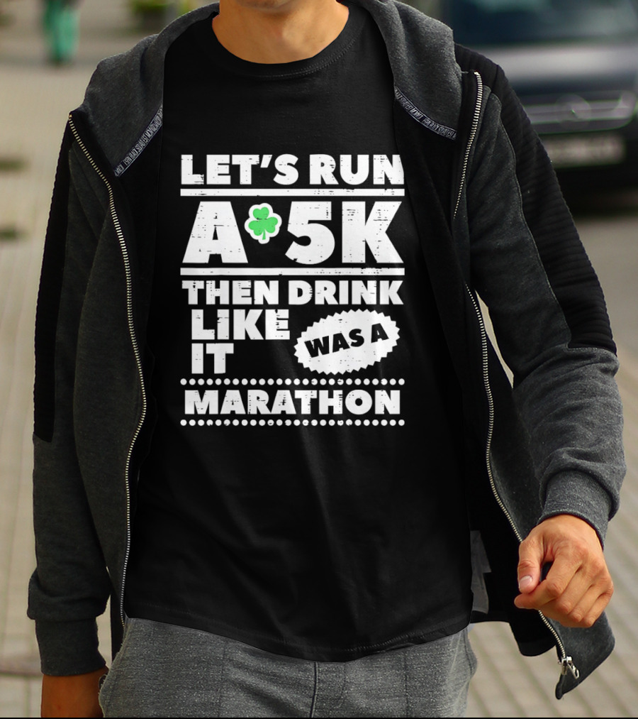 Let's Run A 5K Then Drink Like It Was A Marathon St Patrick Day Clover T-Shirt