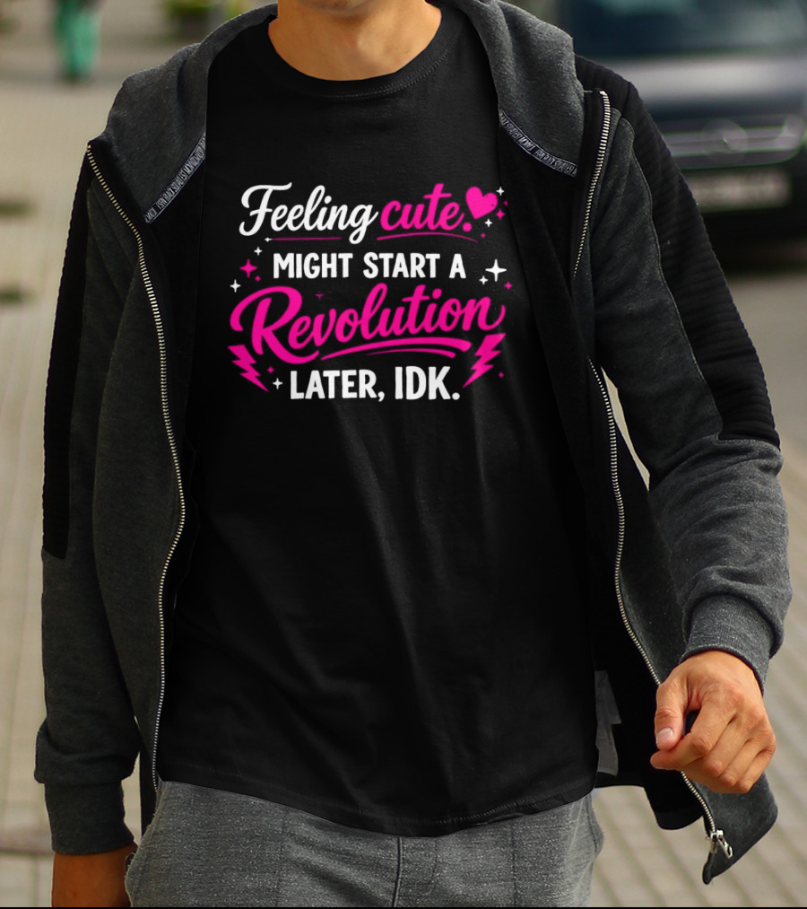 Feeling Cute Might Start A Revolution Later IDK Pink Hearts And Stars T-Shirt