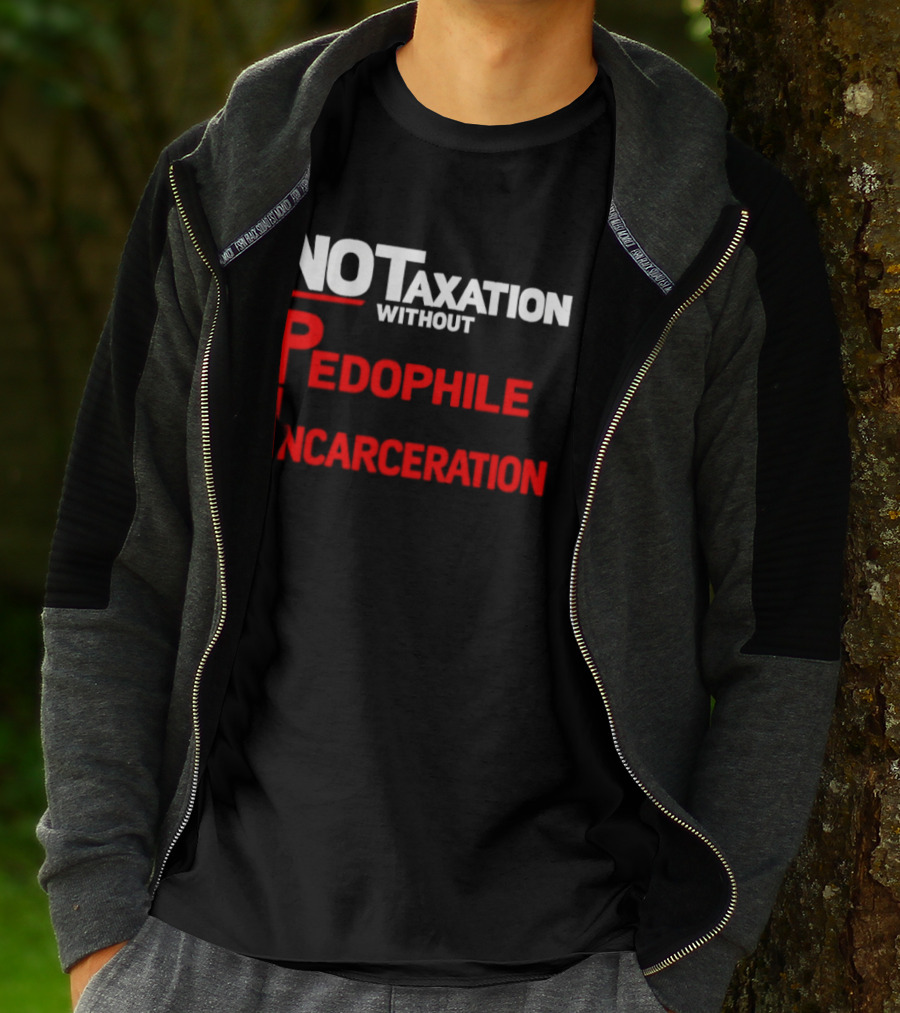 No Taxation Without Pedophile Incarceration T-Shirt