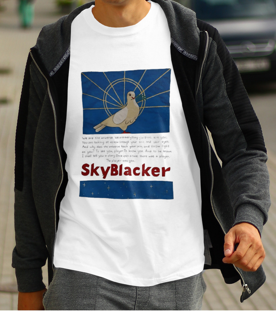 Dove SkyBlacker We Are The Universe We Are Everything You Think Isn't You T-Shirt