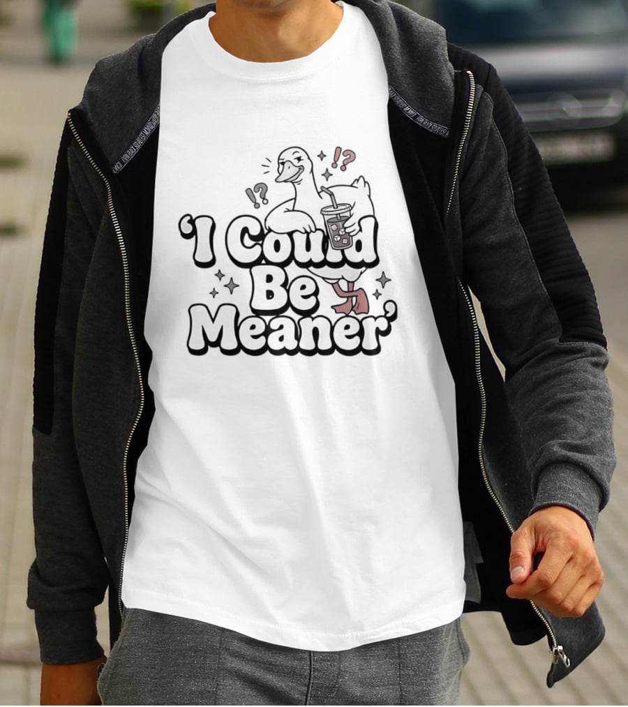 Goose I Could Be Meaner Humorous Quirky T-Shirt