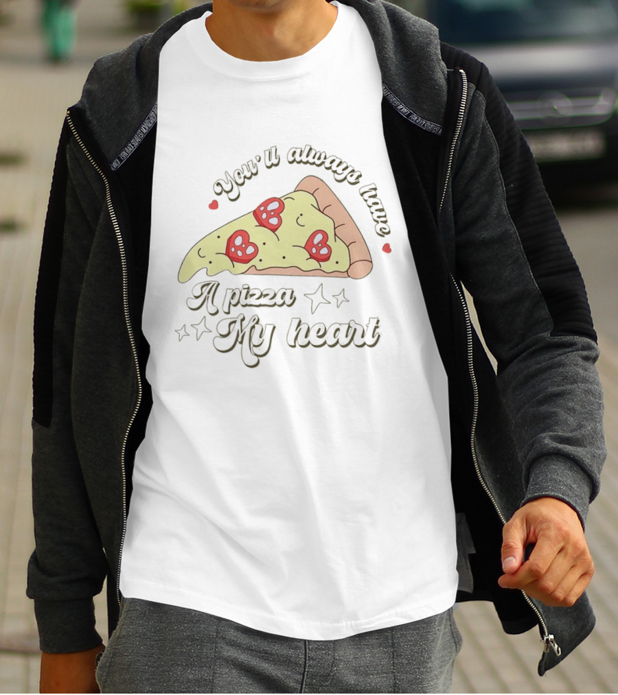 You'll Always Have A Pizza My Heart Slice With Heart Toppings T-Shirt