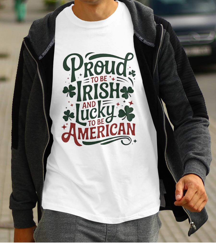 Proud To Be Irish Lucky To Be American Shamrocks T-Shirt