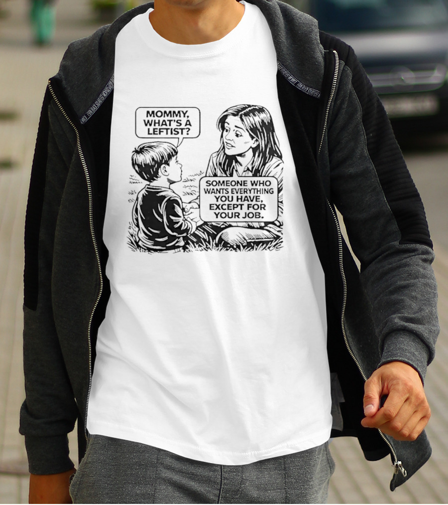 Mommy What's A Leftist Someone Who Wants Everything You Have Except For Your Job Retro Comic T-Shirt