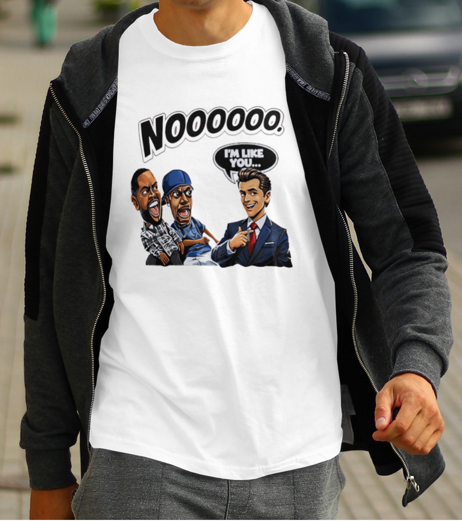 Nooooo Gavin Newsom I'm Like You Parody With Cartoon Characters T-Shirt