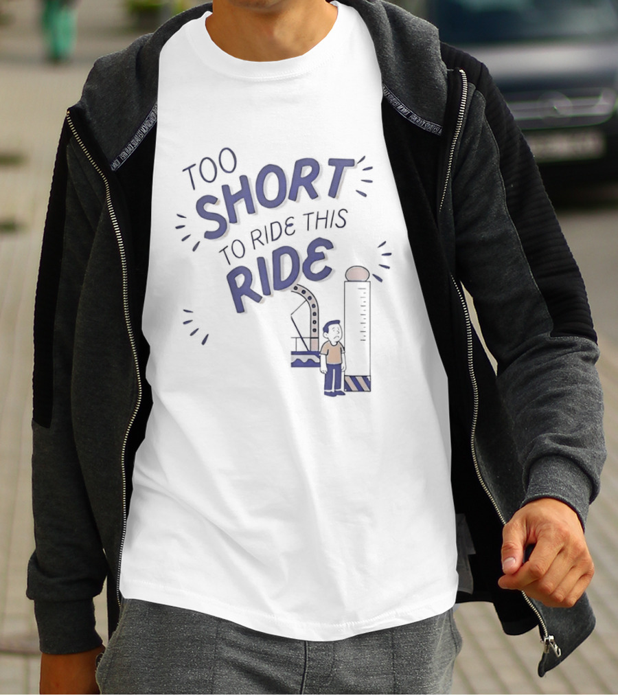 Too Short To Ride This Ride Amusement Park Height Requirement Humor T-Shirt