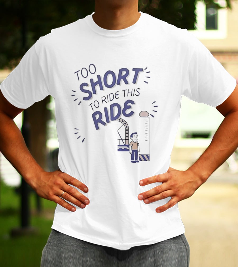 Too Short To Ride This Ride Amusement Park Height Requirement Humor T-Shirt