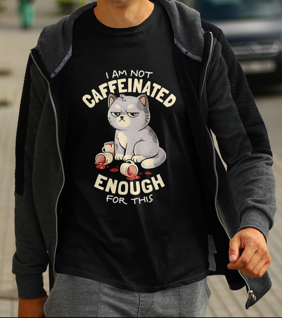 I'm Not Caffeinated Enough For This Grumpy Cat Coffee Cups T-Shirt