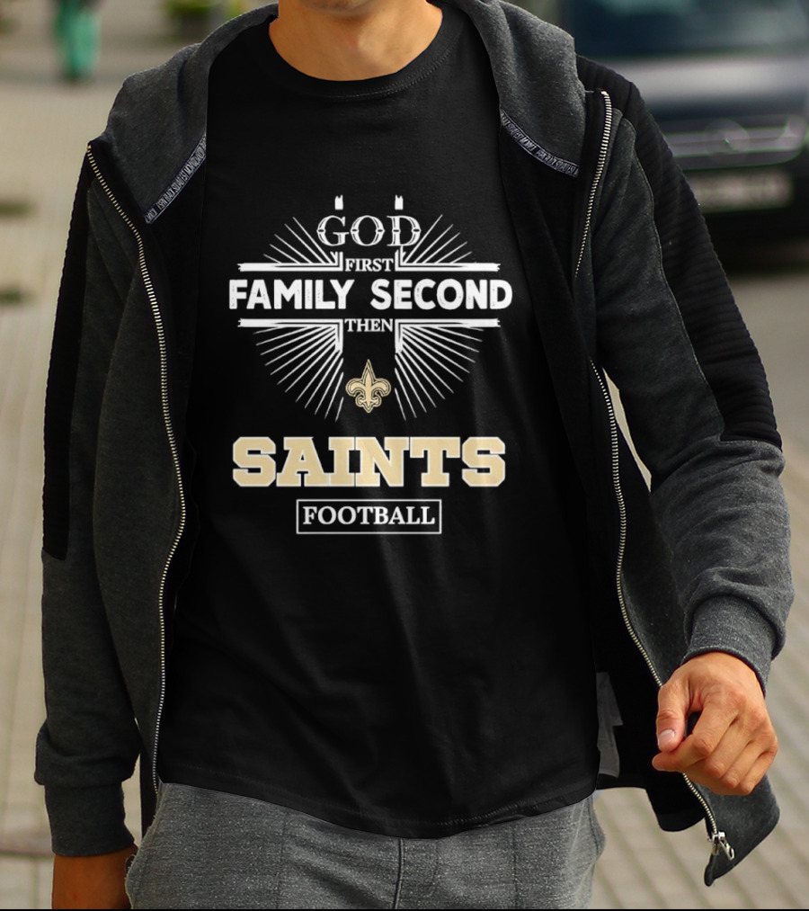 God First Family Second Then New Orleans Saints Football T-Shirt