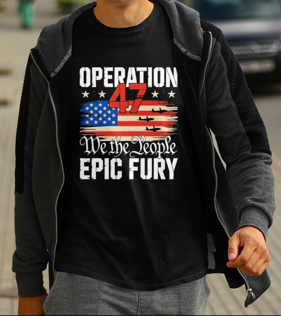 Operation 47 We The People Epic Fury American Flag T-Shirt