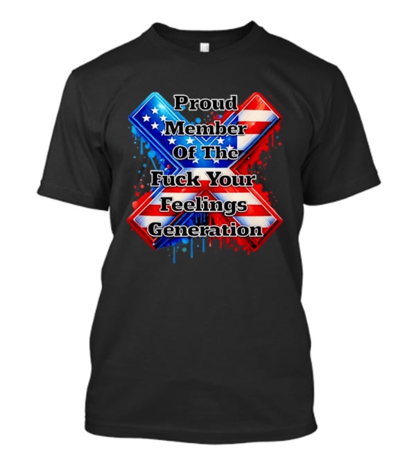 Proud Member Of The Fuck Your Feelings Generation X USA Flag Stars And Stripes T-Shirt