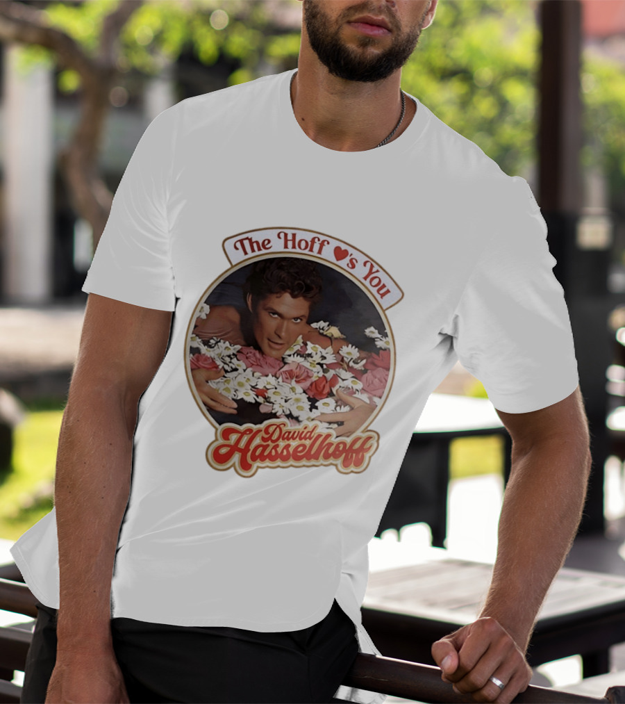The Hoff Loves You David Hasselhoff Surrounded By Flowers T-Shirt