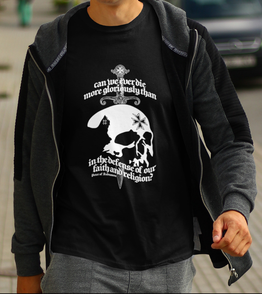 Skull Can We Ever Die More Gloriously Than In The Defense Of Our Faith And Religion T-Shirt
