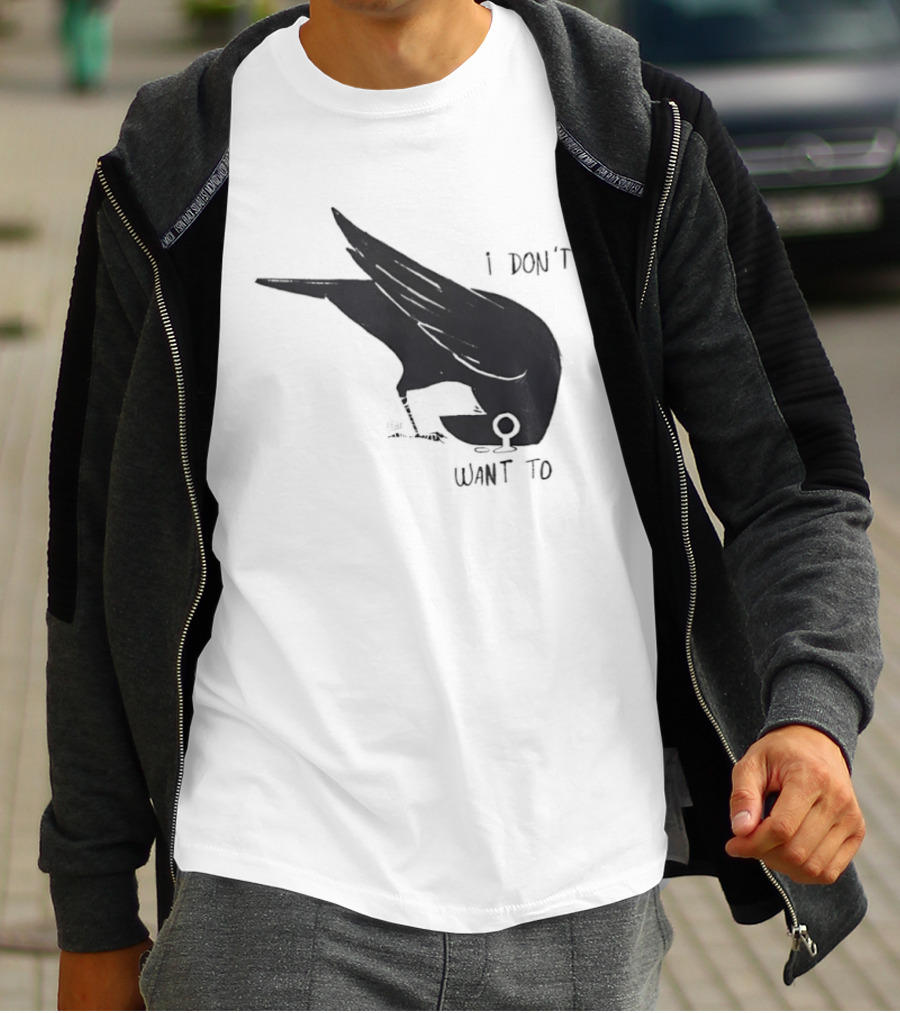 Raven I Don't Want To T-Shirt