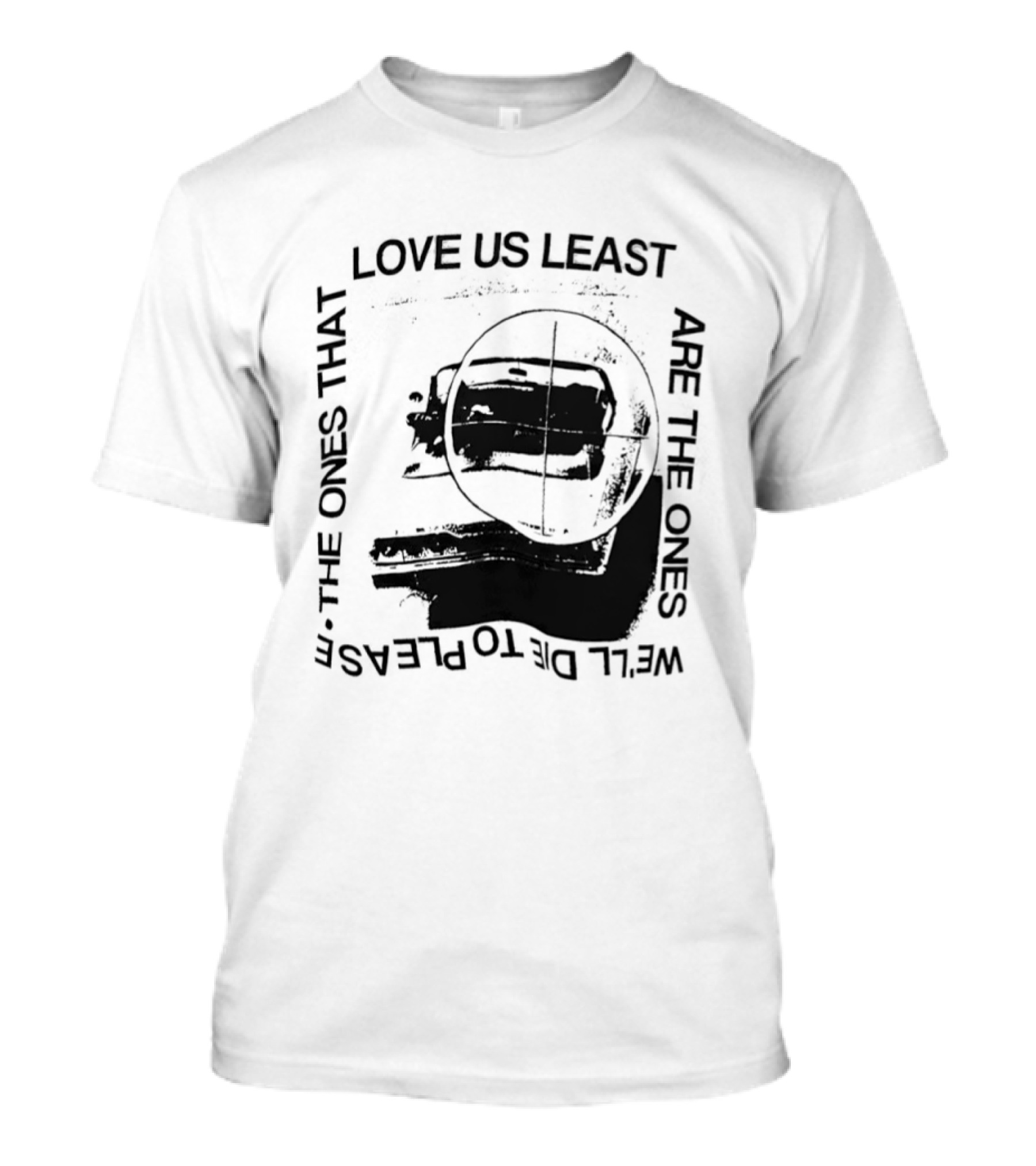 Love Us Least Ones We'll Die To Please Target T-Shirt