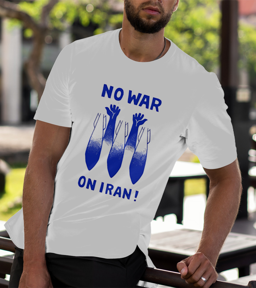 NO WAR ON IRAN Bombs And Raised Hands T-Shirt