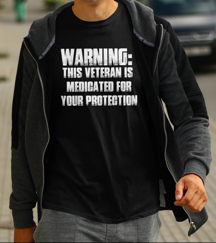 Warning This Veteran Is Medicated For Your Protection T-Shirt