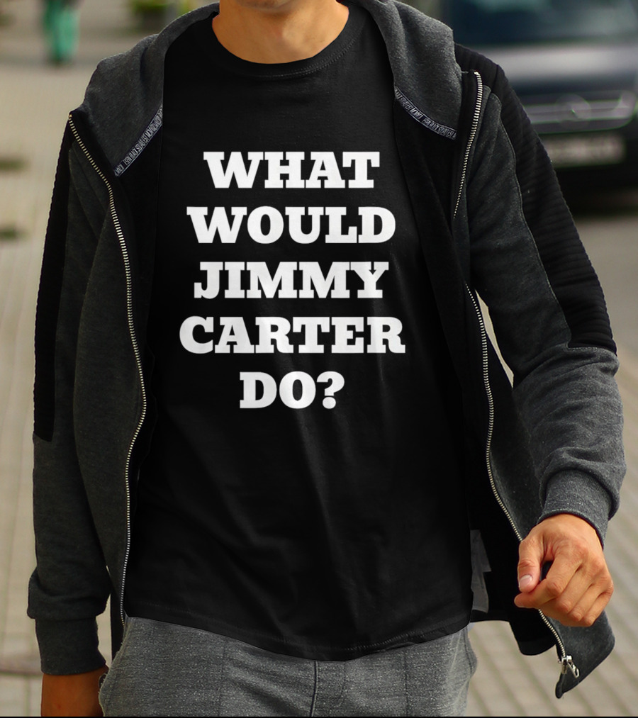 What Would Jimmy Carter Do? T-Shirt