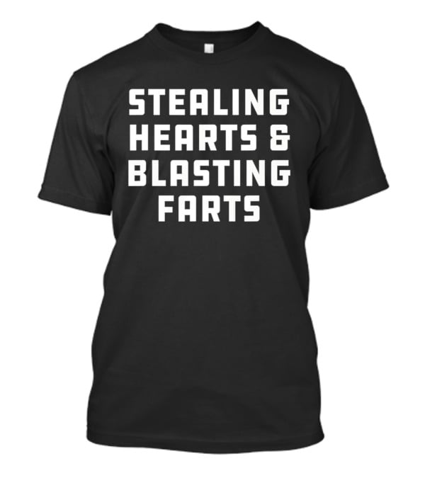 Stealing Hearts And Blasting Farts Joke Sarcastic Humor T-Shirt