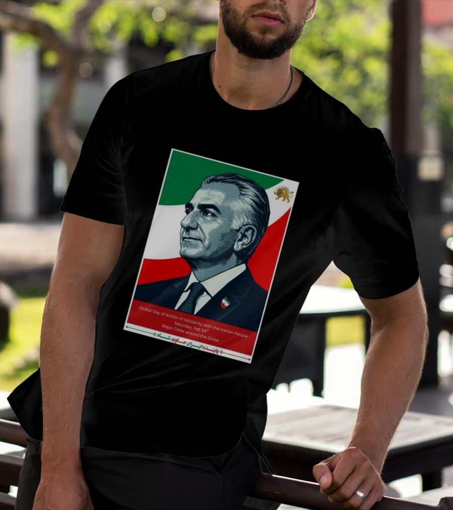 Global Day Of Action In Solidarity Iran Reza Pahlavi Feb 14 Major Cities T-Shirt