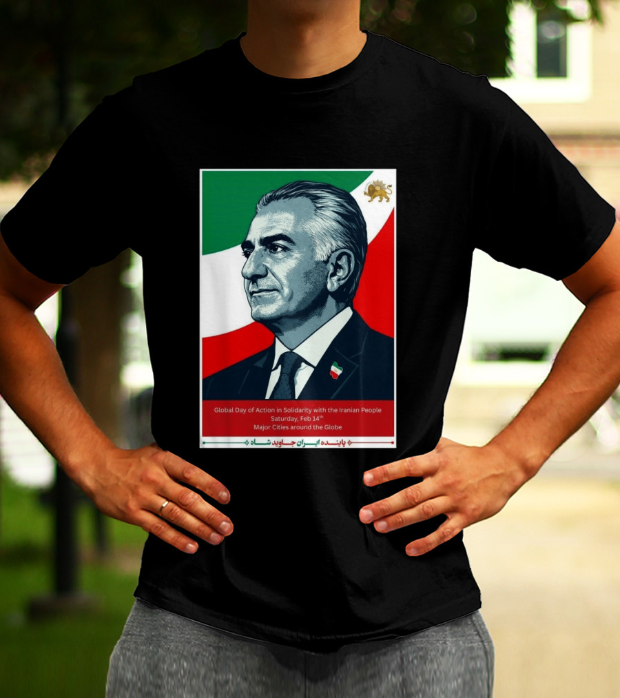 Global Day Of Action In Solidarity Iran Reza Pahlavi Feb 14 Major Cities T-Shirt