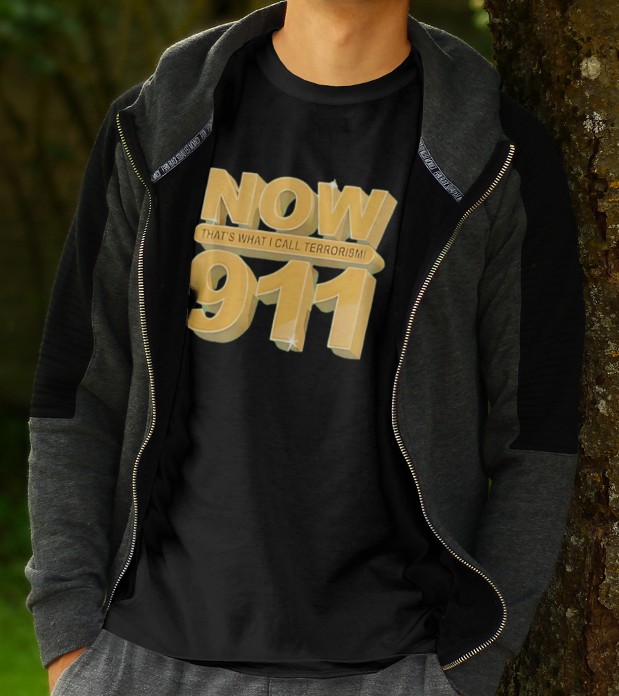 Now 911 That's What I Call Terrorism T-Shirt
