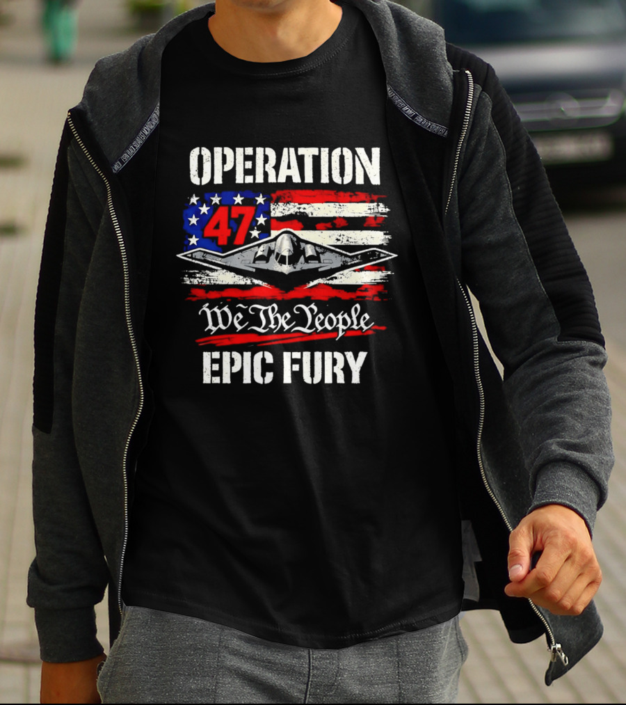 Operation 47 We The People Epic Fury Patriotic T-Shirt