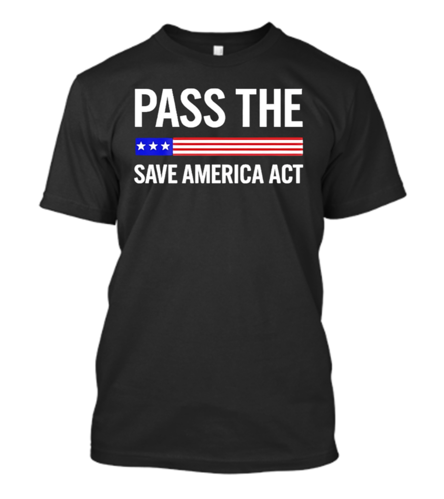Pass The Save America Act USA Flag Stars Stripes Patriotic T-Shirt
