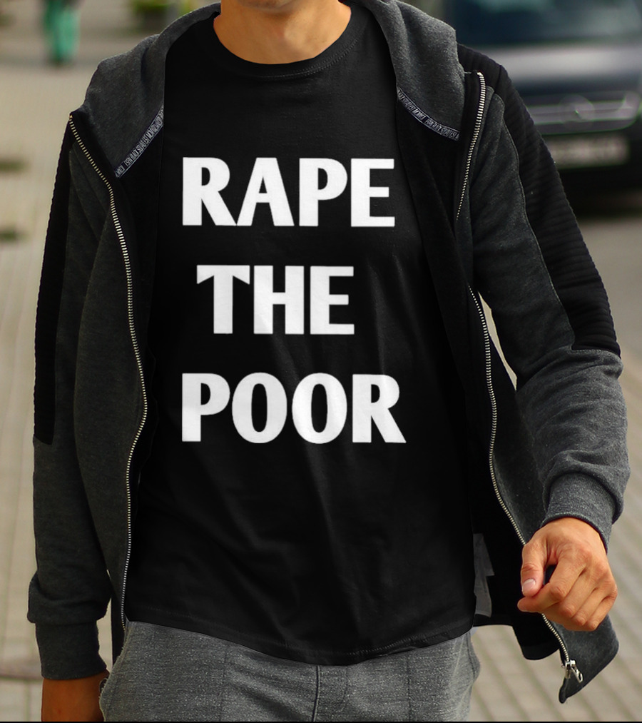Rape The Poor T-Shirt