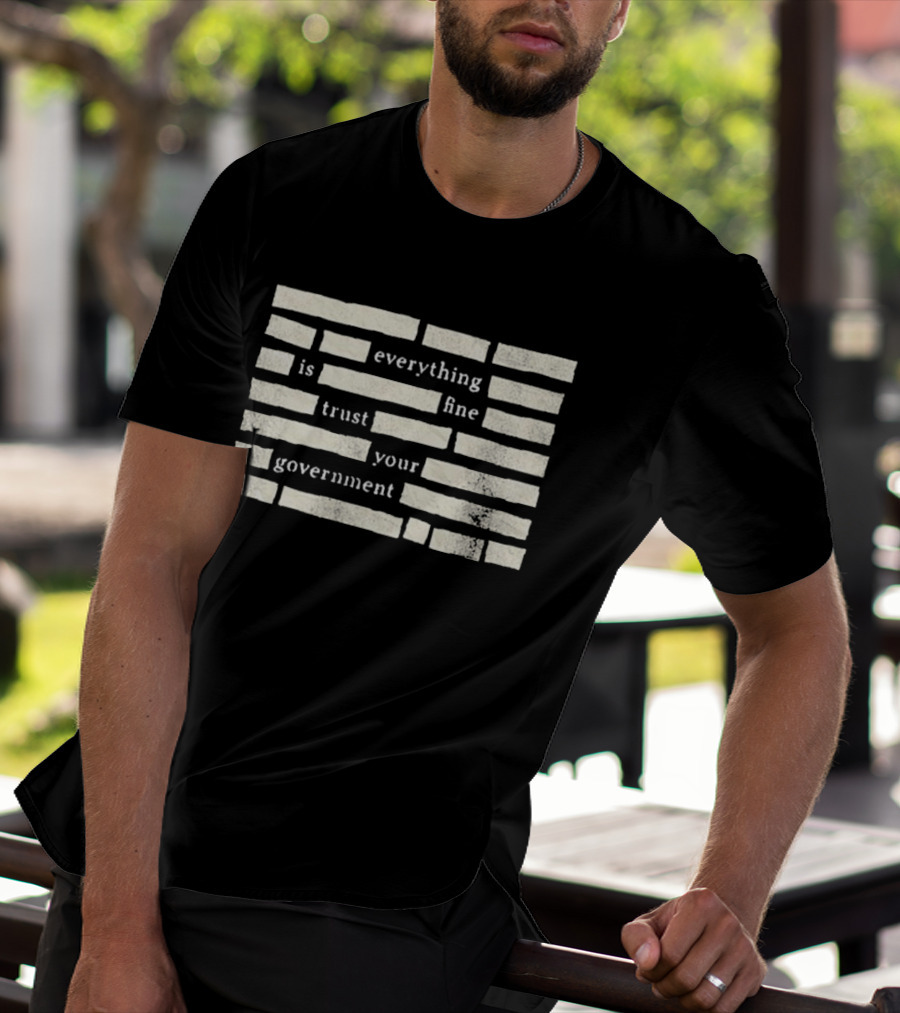 Censored Everything Is Fine Trust Your Government Blocked T-Shirt