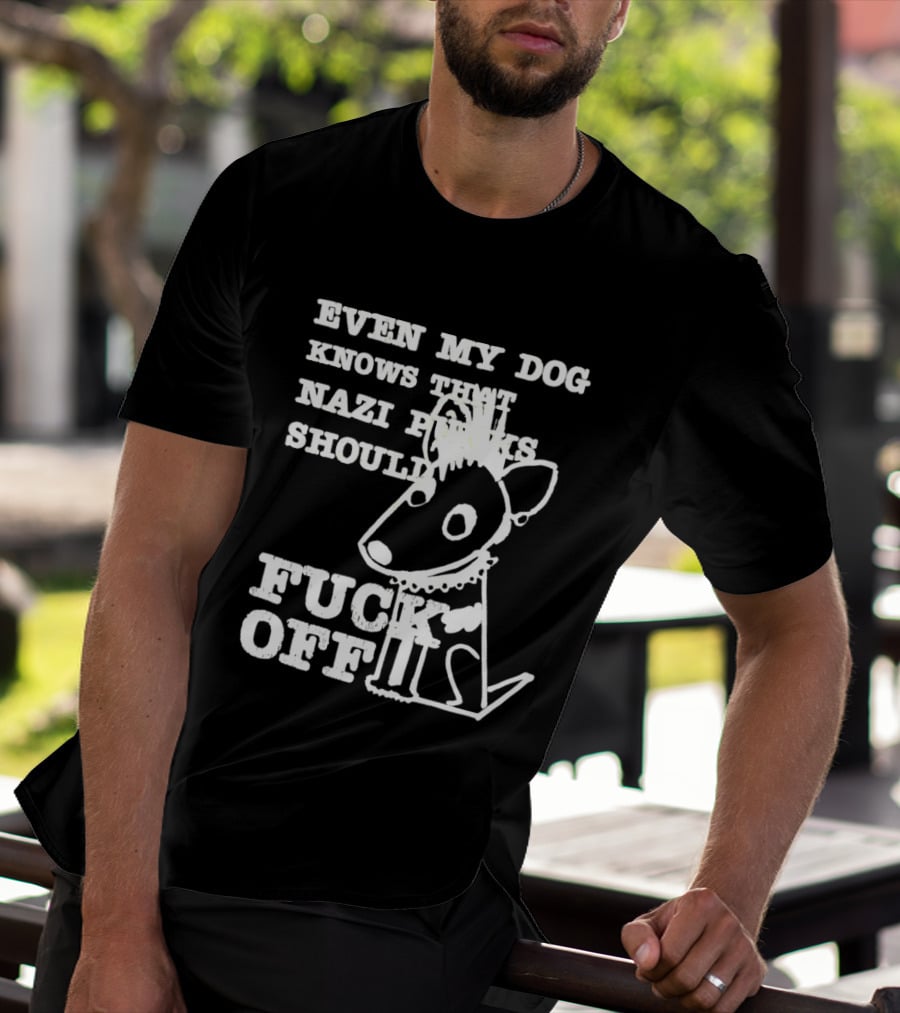 Even My Dog Knows Nazi Punks Should Fuck Off Punk Dog T-Shirt