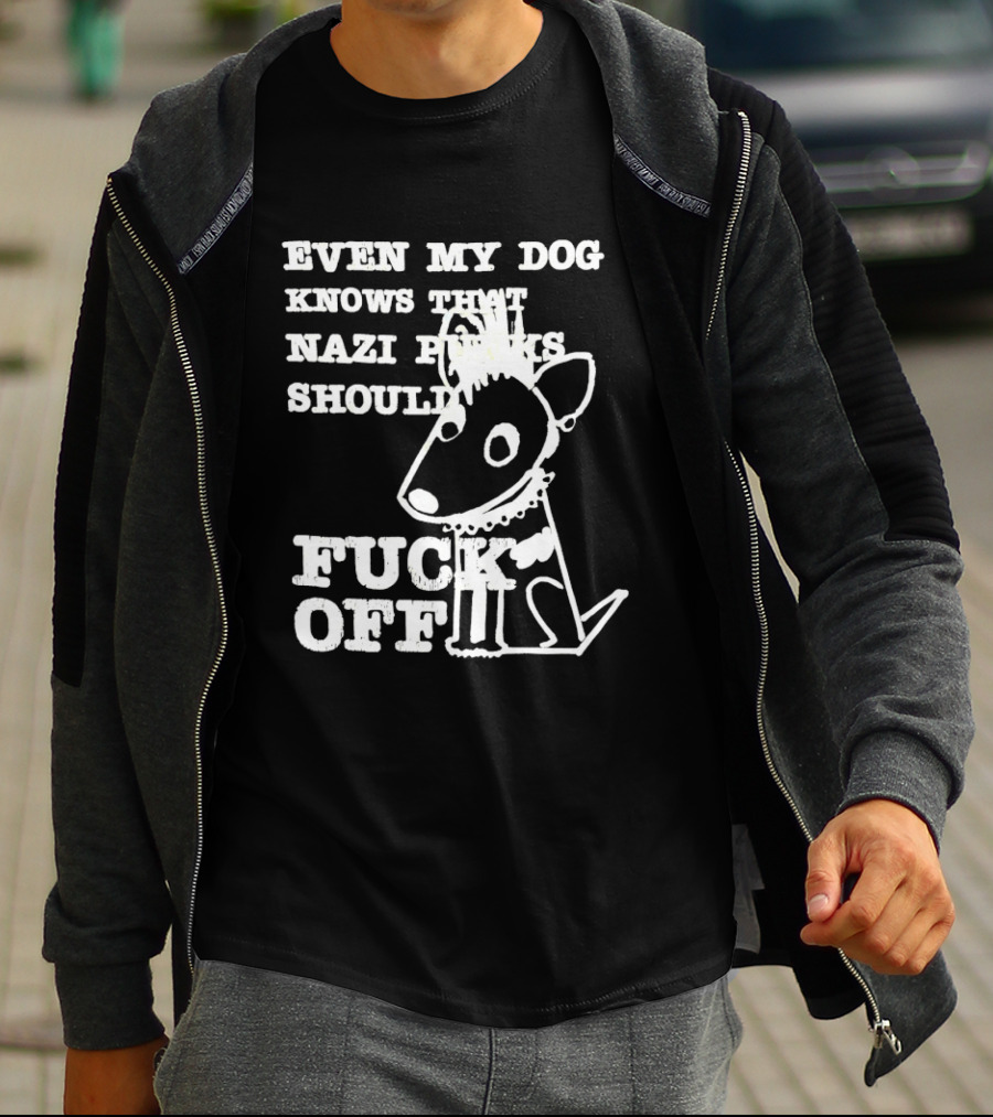 Even My Dog Knows Nazi Punks Should Fuck Off Punk Dog T-Shirt
