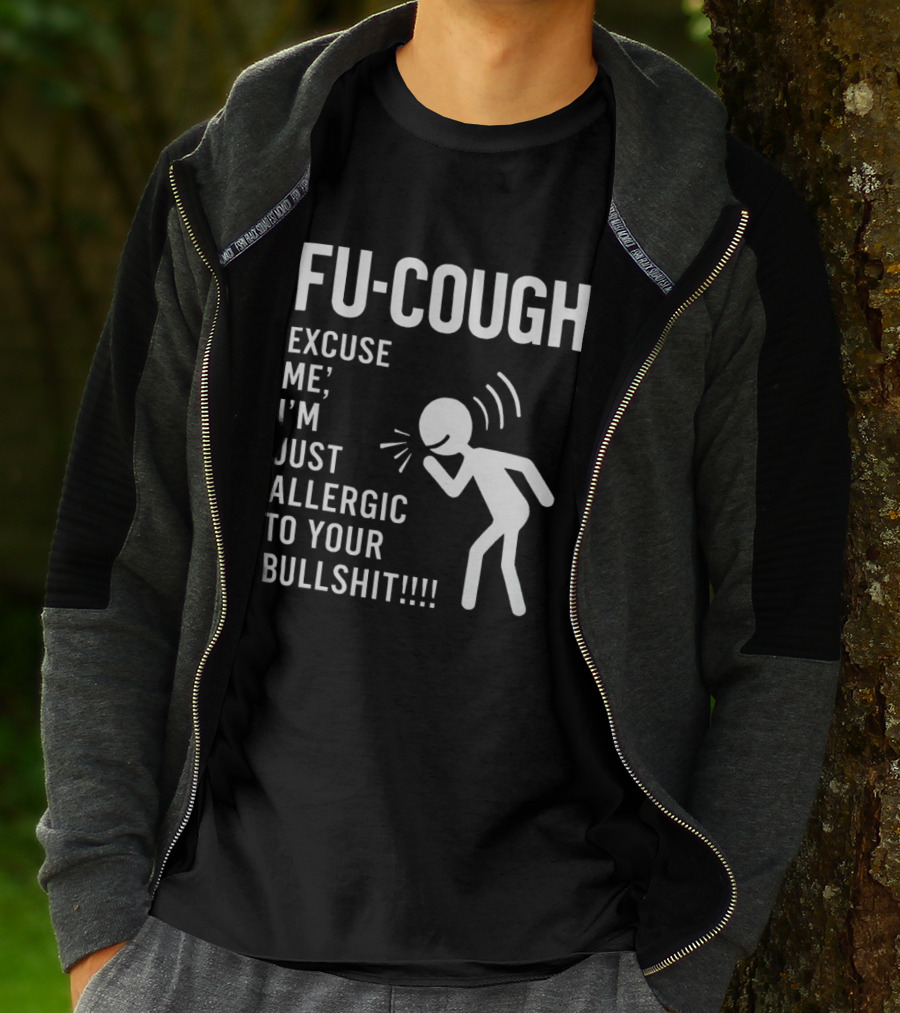 Fu Cough Excuse Me I'm Just Allergic To Your Bullshit Coughing Stick Figure T-Shirt