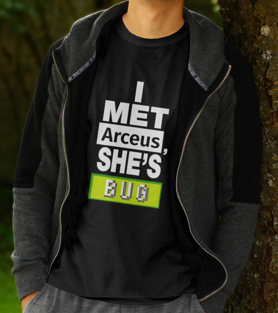 I Met Arceus She's Bug T-Shirt