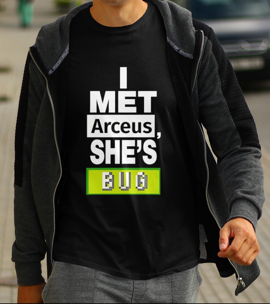 I Met Arceus She's Bug T-Shirt