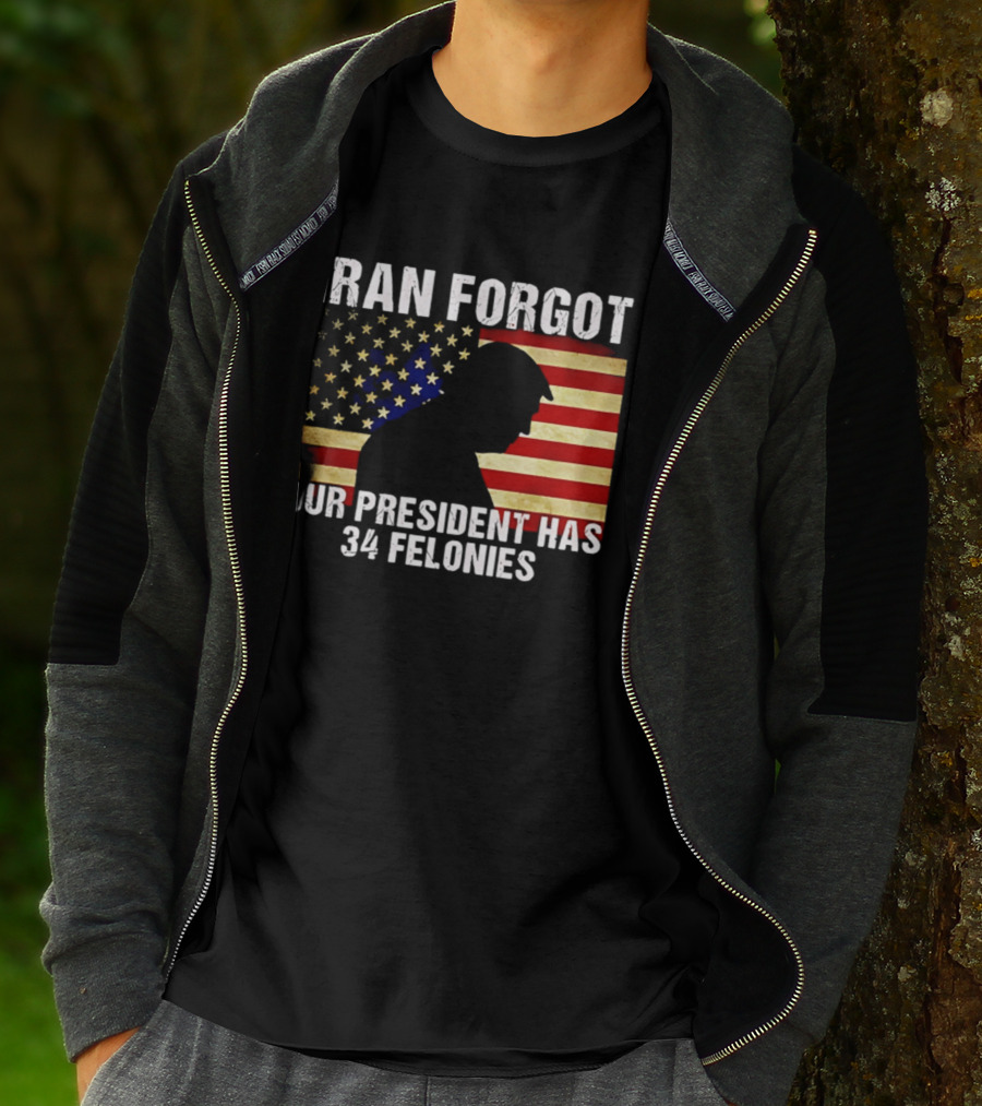 Iran Forgot Our President Has 34 Felonies American Flag Stars T-Shirt