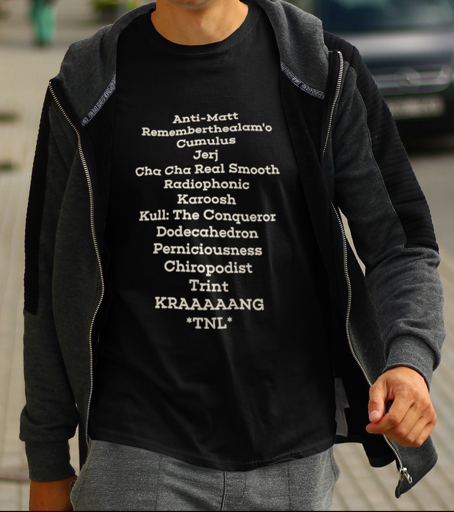 Anti Matt Rememberthealam’o Cumulus Jerj Cha Cha Real Smooth Radiophonic T-Shirt