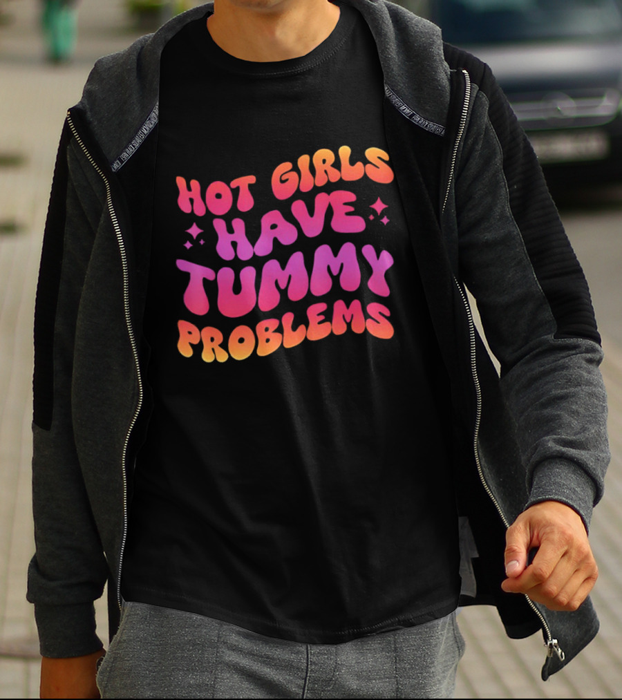 Hot Girls Have Tummy Problems Fun Colorful T-Shirt