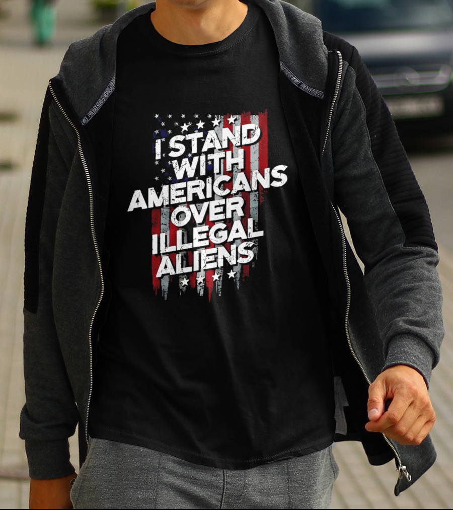 I Stand With Americans Over Illegal Aliens Stars And Stripes T-Shirt