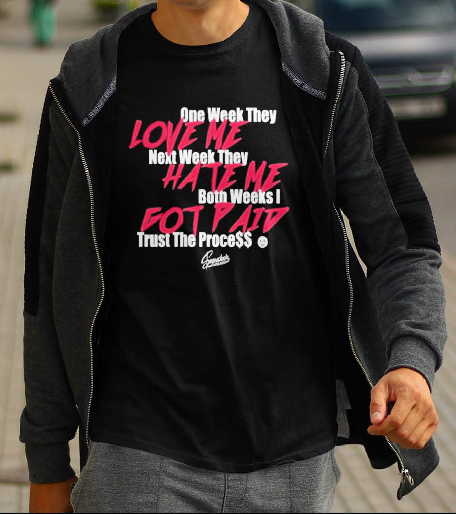 Trust The Proce$$ Love Me Hate Me Both Weeks I Got Paid T-Shirt