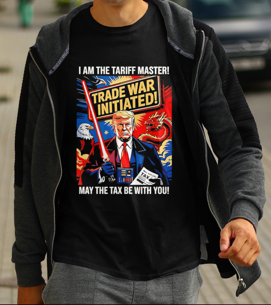 I Am The Tariff Master Trade War Initiated May The Tax Be With You T-Shirt