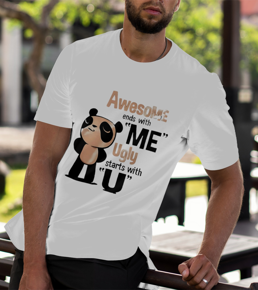 Panda Awesome Ends With Me Ugly Starts With U T-Shirt