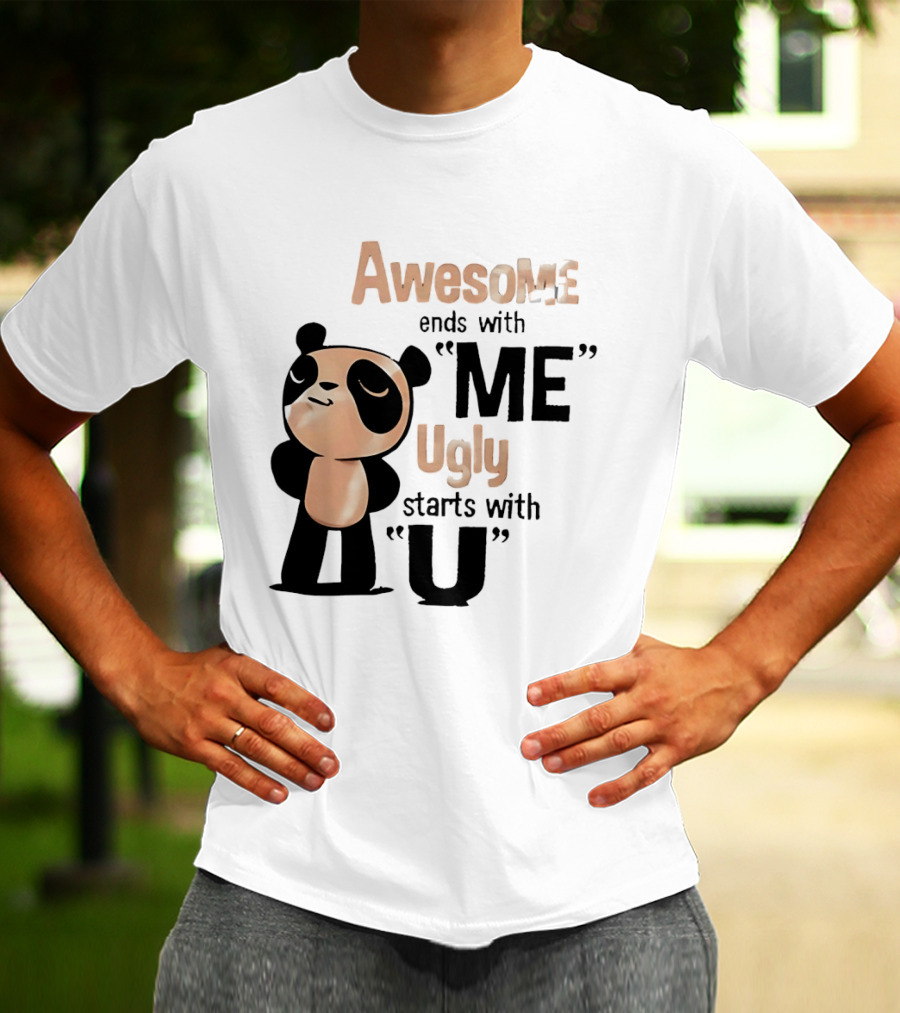 Panda Awesome Ends With Me Ugly Starts With U T-Shirt