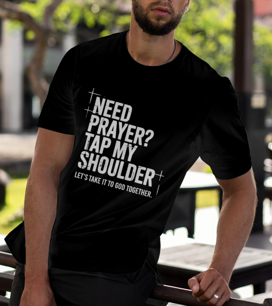 Need Prayer Tap My Shoulder Let's Take It To God Together T-Shirt