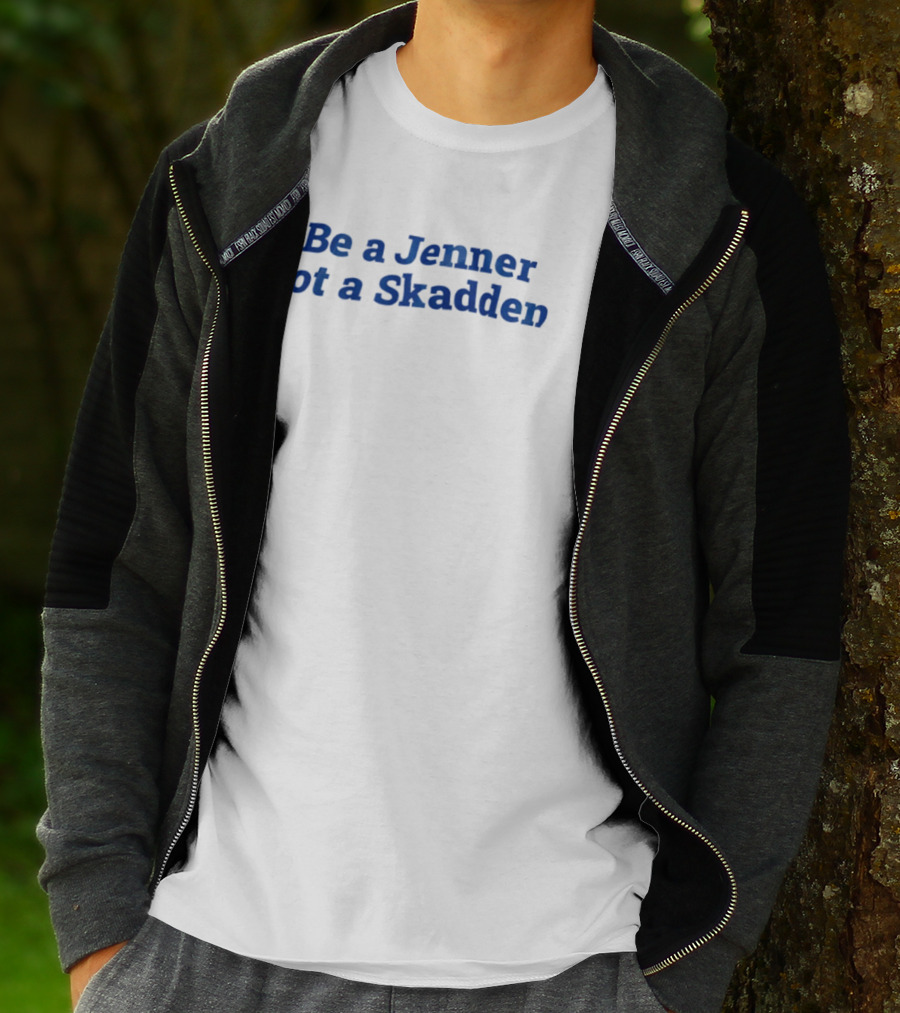 Be A Jenner Not A Skadden Phrase T-Shirt