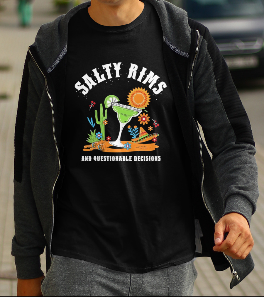 Salty Rims And Questionable Decisions Margarita Fiesta Fun Cactus Sombrero T-Shirt