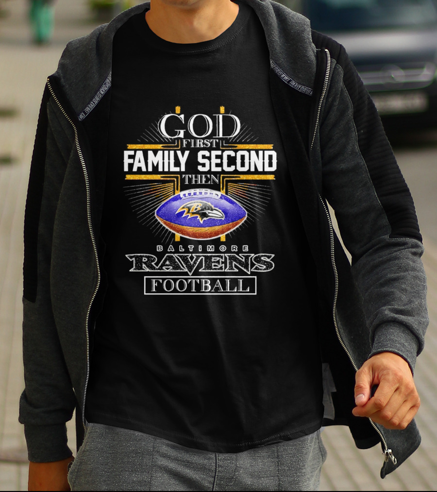 God First Family Second Then Baltimore Ravens Football 2025 T-Shirt