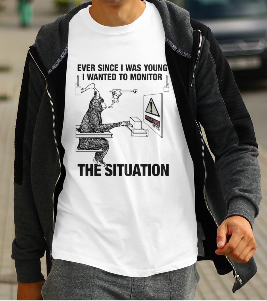 Ever Since I Was Young I Wanted To Monitor The Warning Situation T-Shirt