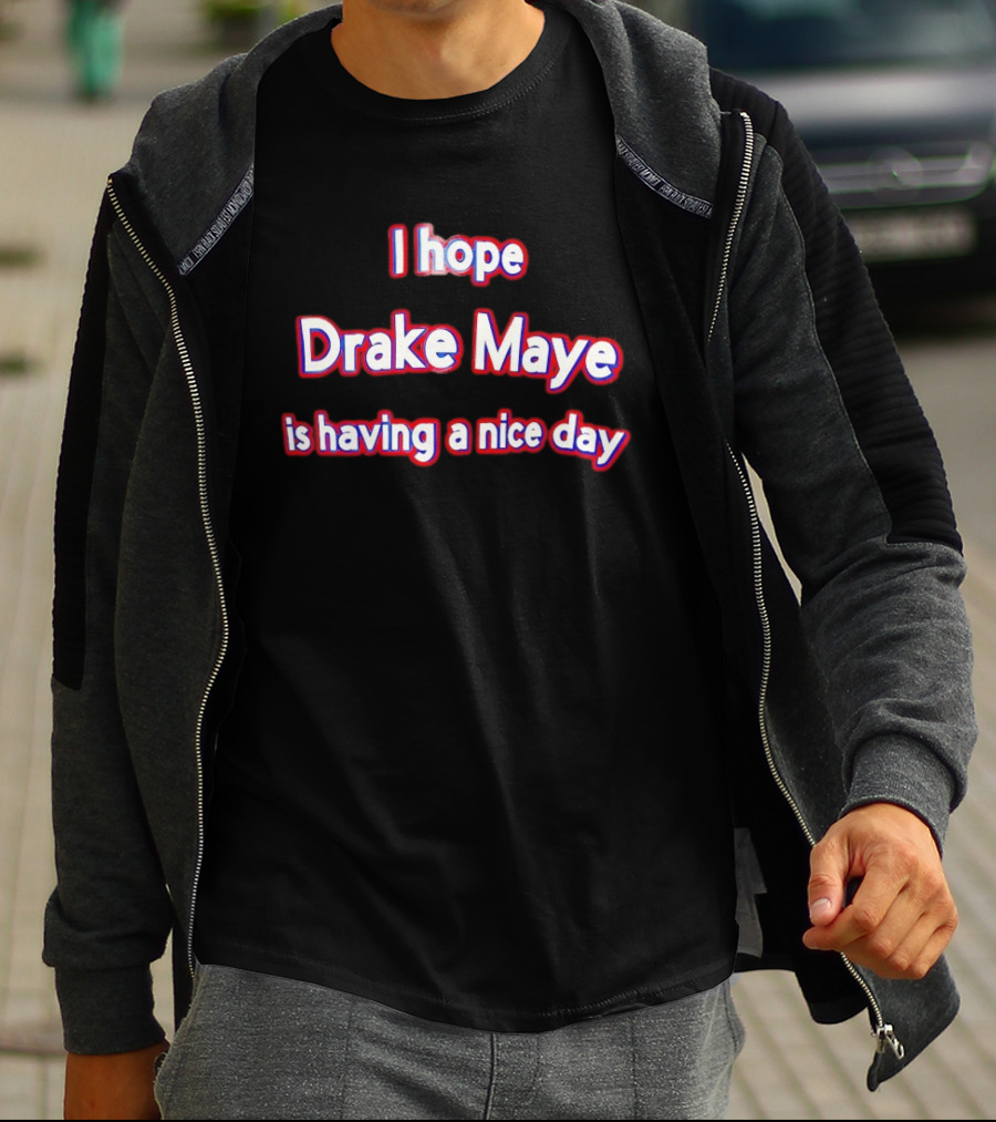 I Hope Drake Maye Is Having A Nice Day College Football Fan T-Shirt