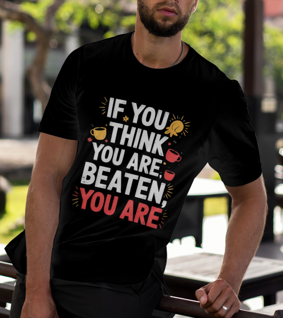 If You Think You Are Beaten Motivational Coffee And Boxing Gloves T-Shirt